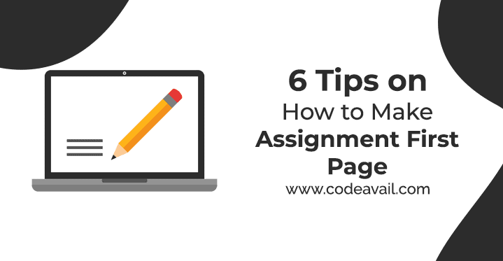 6 Tips On How To Make an Assignment First Page Best