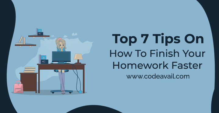how finish your homework Top 7 Tips On How To Finish Your Homework Faster