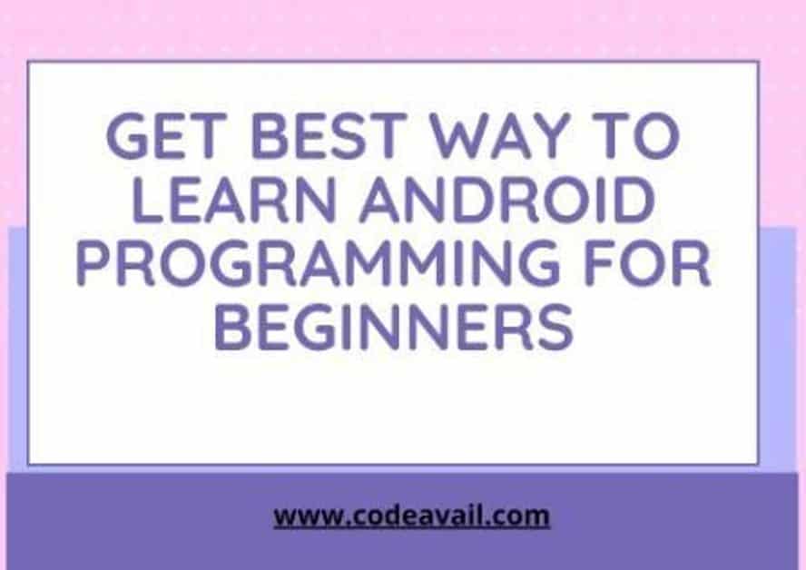 Get Best Way To Learn Android Programming For Beginners Get best way to learn android programming for beginners