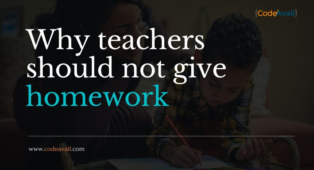 teachers should stop giving homework Why Teachers Shouldn't Give Homework
