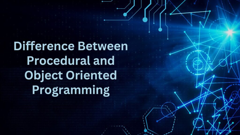 Difference Between Procedural and Object Oriented Programming