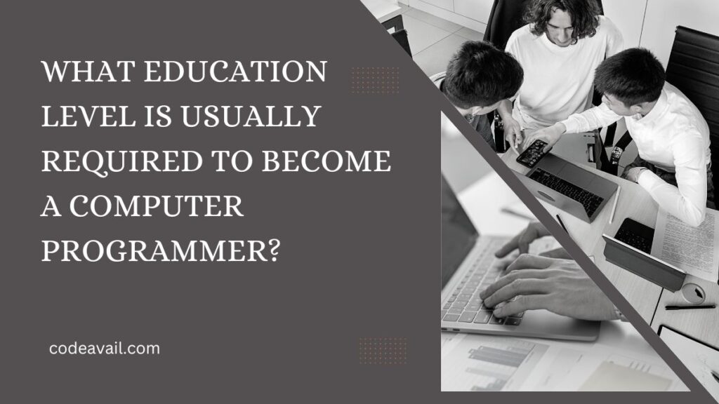 What Education Level is Usually Required to Become a Computer Programmer?