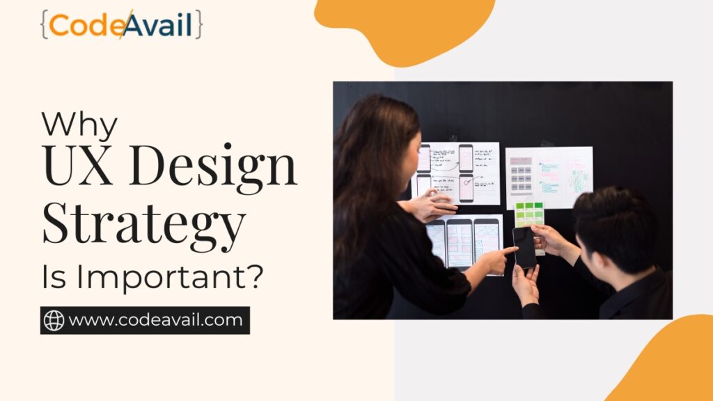 Why UX Design Strategy Is Important